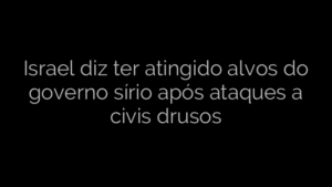 ​Israel diz ter atingido alvos do governo sírio após ataques a civis drusos 